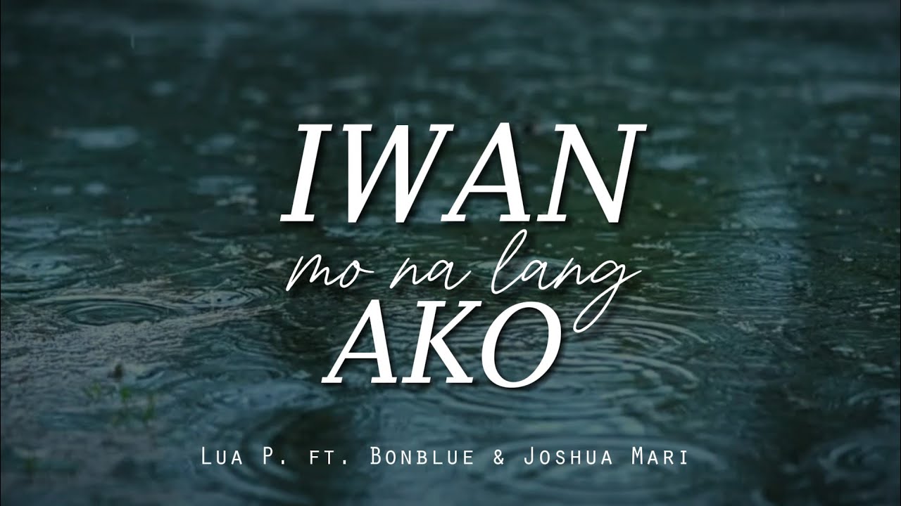 Iwan Mo Na Lang Ako - Lua P. feat ( Joshua Mari & Bonblue ) Lyric video | Prod by: JP Beats
