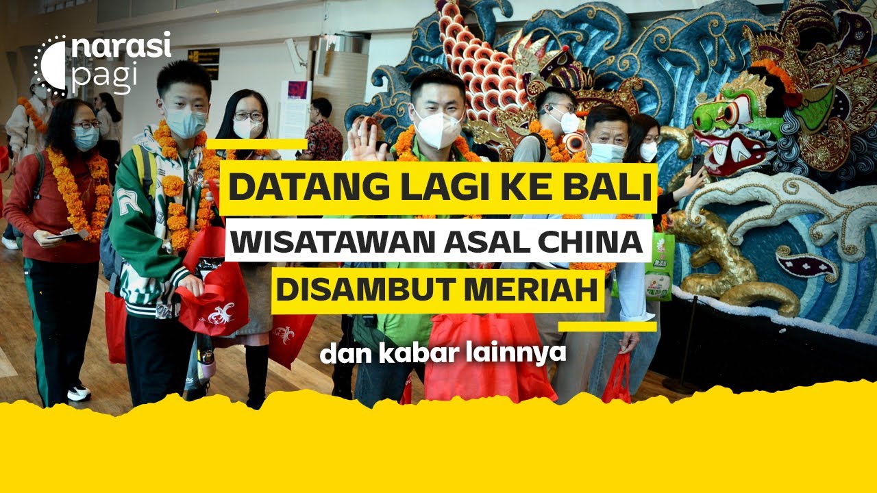 DATANG LAGI KE BALI, WISATAWAN ASAL CHINA DISAMBUT MERIAH | Narasi Pagi