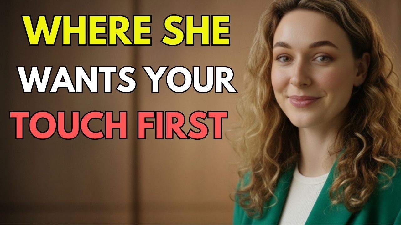 If She Lets You Touch Her Here, Her Heart Is Already Yours   Psychology