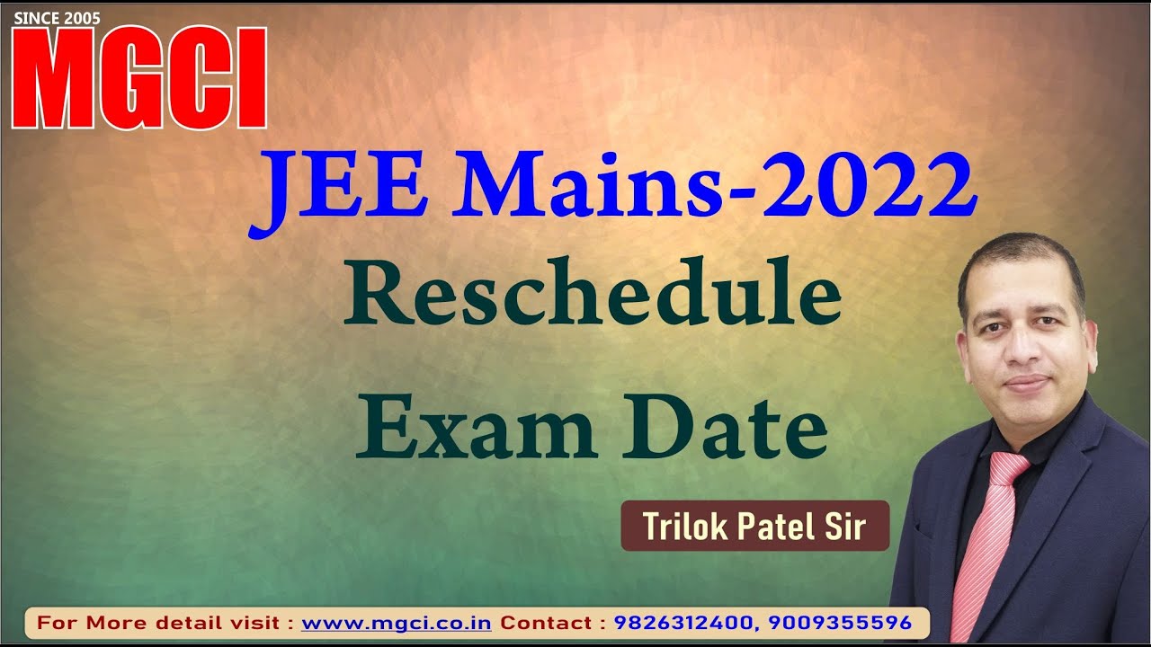 JEE Mains 2022 Reschedule Exam Date MGCI-Trilok Patel Sir-MGCI