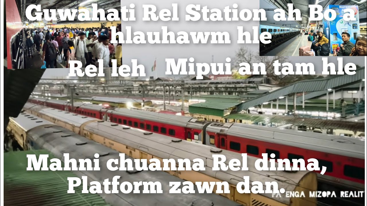 E khai,Mipui an va tam em.Guwahati Rel Station ah..Sairang lam pan..Rel Zawndan leh,Boruak Vlog..