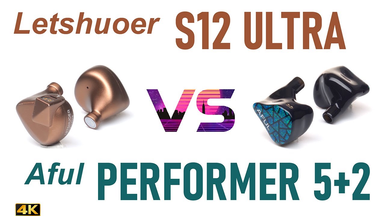 Letshuoer S12 Ultra vs Aful Performer 5+2 - - IEM sound comparison