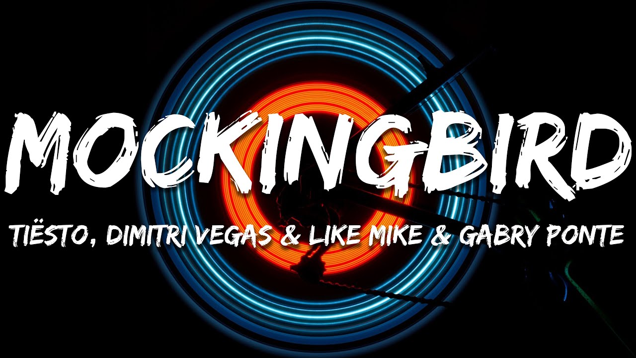 Tiësto, Dimitri Vegas & Like Mike & Gabry Ponte - Mockingbird (Lyrics)