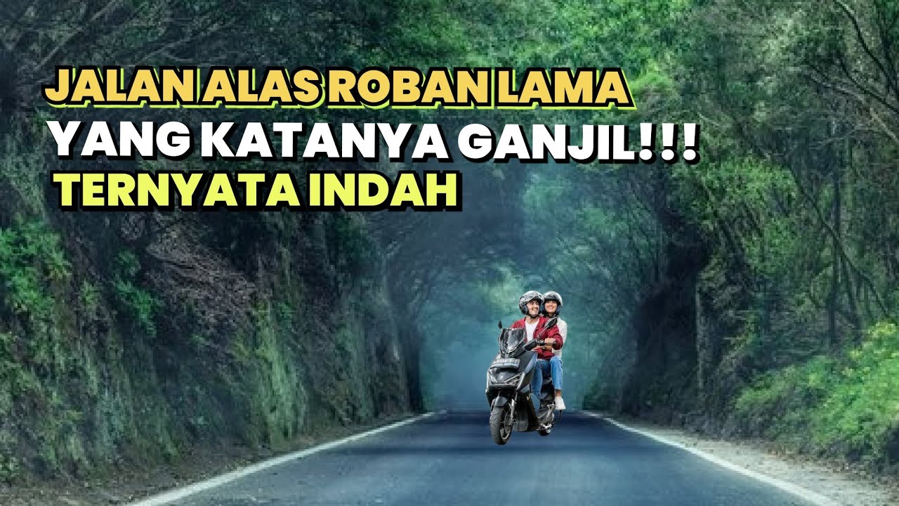 JALUR ALAS ROBAN LAMA YANG KATANYA GANJIL
