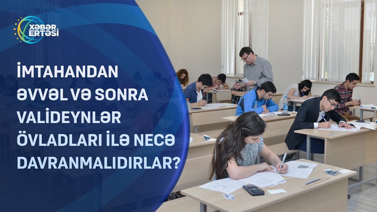 İmtahandan əvvəl və sonra valideynlər övladları ilə necə davranmalıdırlar?