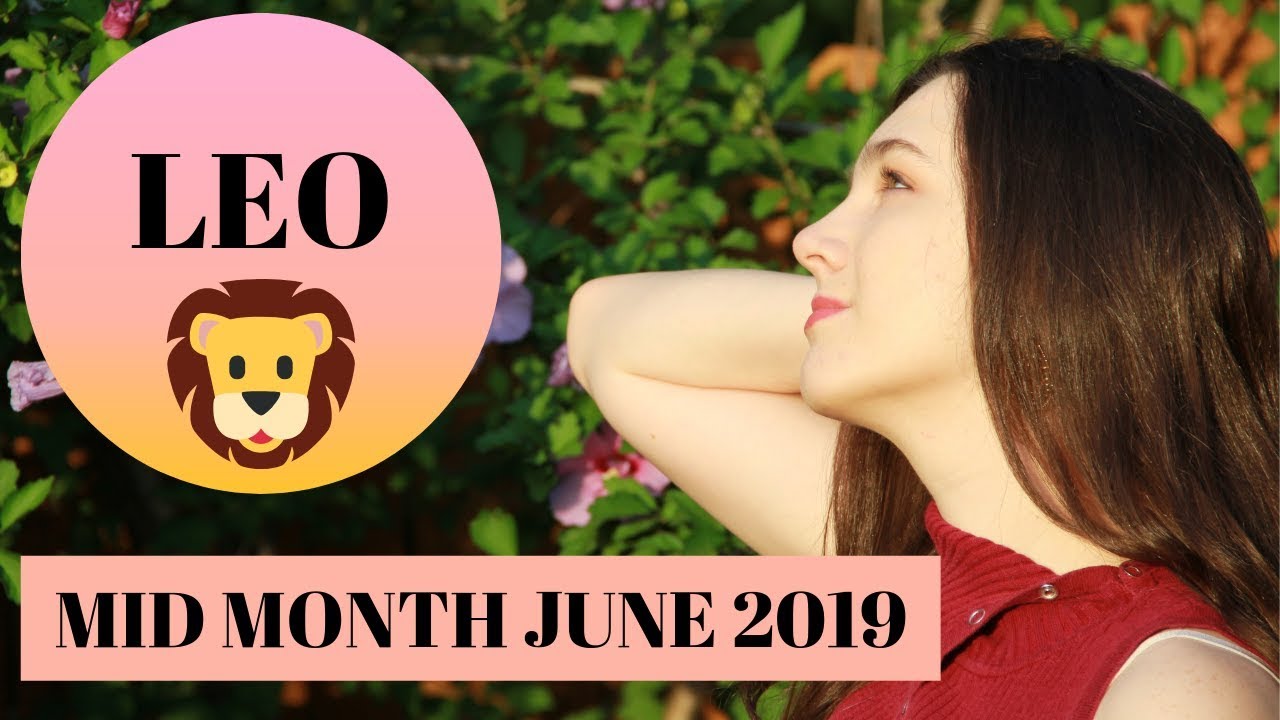 LEO MID MONTH JUNE 2019- 