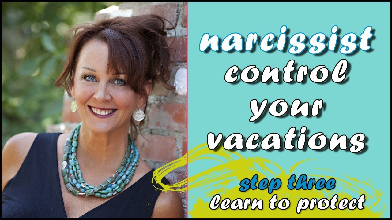 Why do narcissists CONTROL vacations?