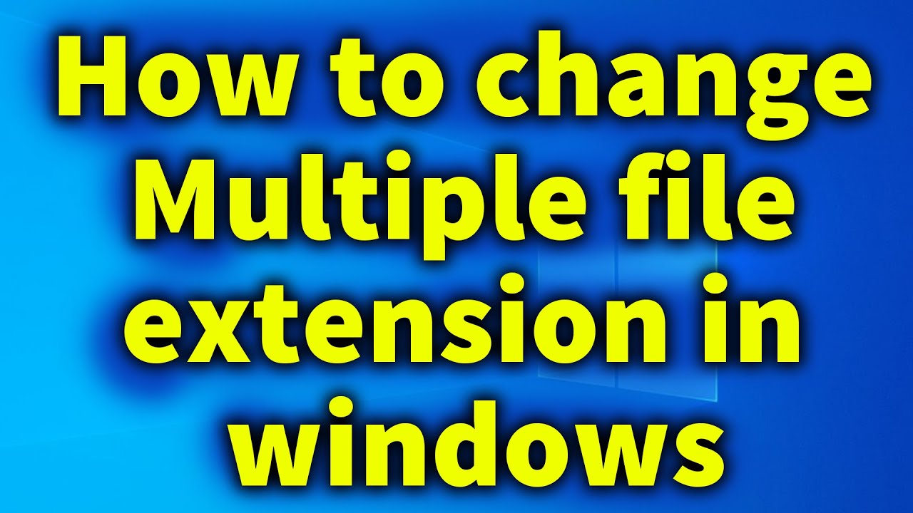 How to change Multiple file extension in windows