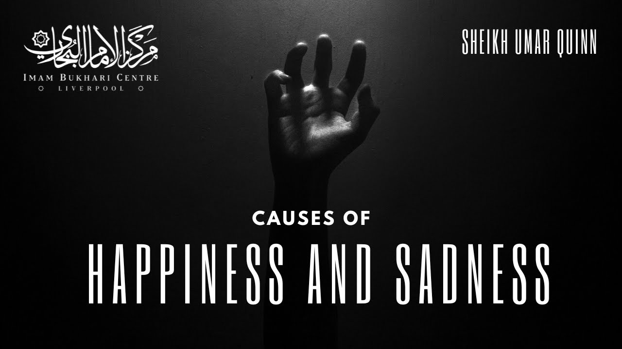 Causes Of Happiness And Sadness - Sheikh Umar Quinn