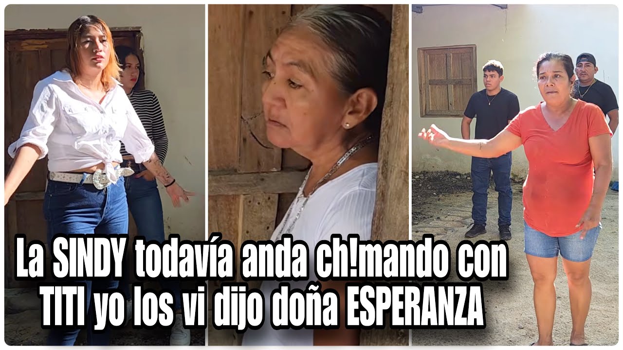 SINDY endiablada llega asta la casa a buscar a doña ESPERANZA hoy truena la cara
