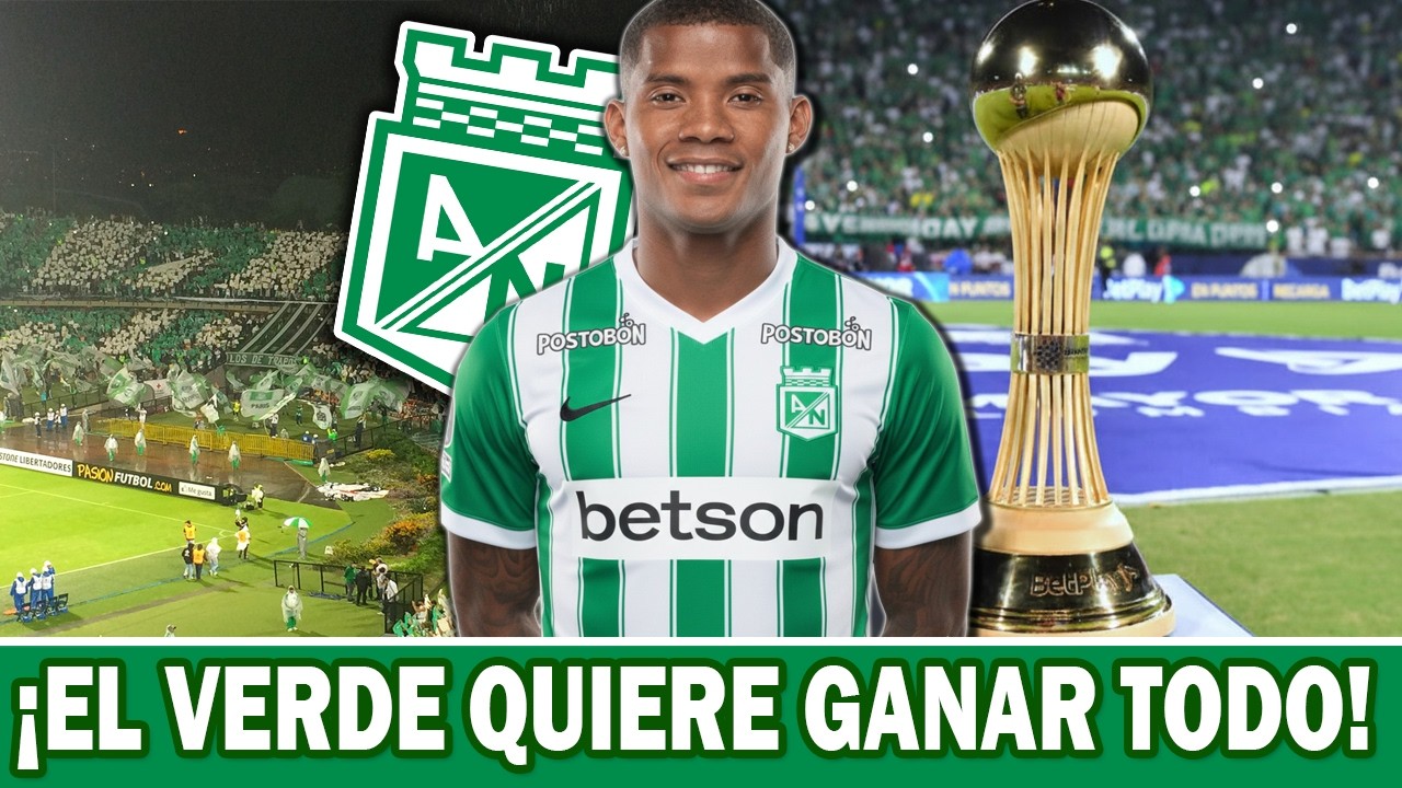 ✅¡MAS REFUERZOS! Atletico Nacional y su gran proyecto en el futbol colombiano.