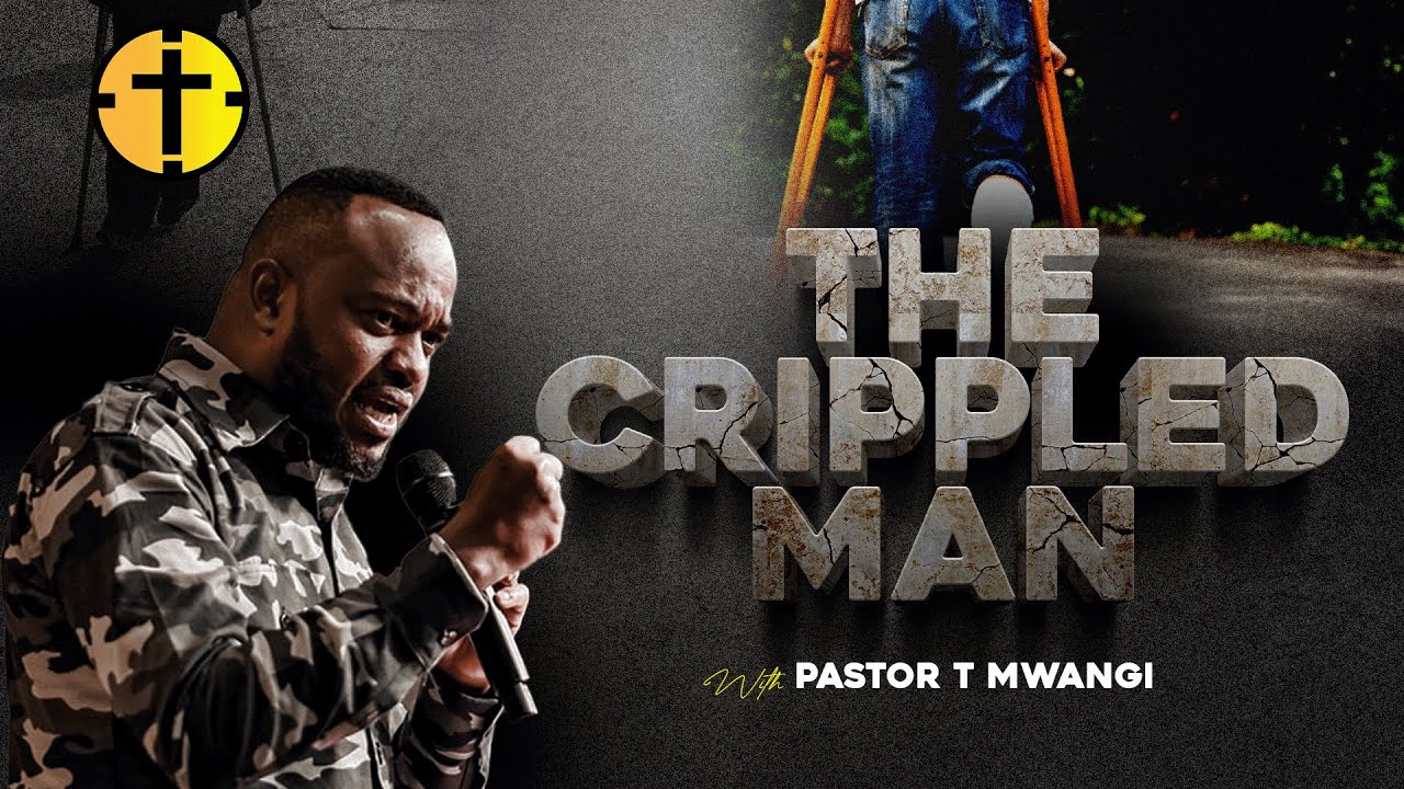 THE CRIPPLED MAN || PASTOR T MWANGI
