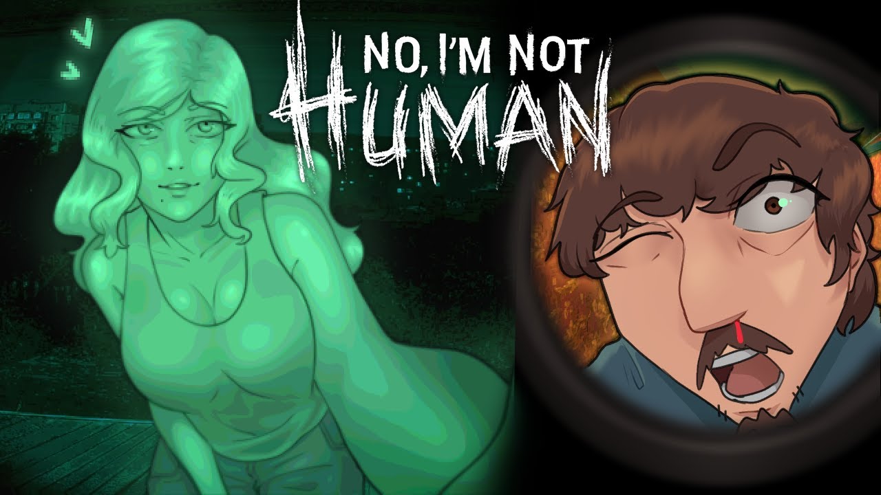 NO IM NOT HUMAN Part 1