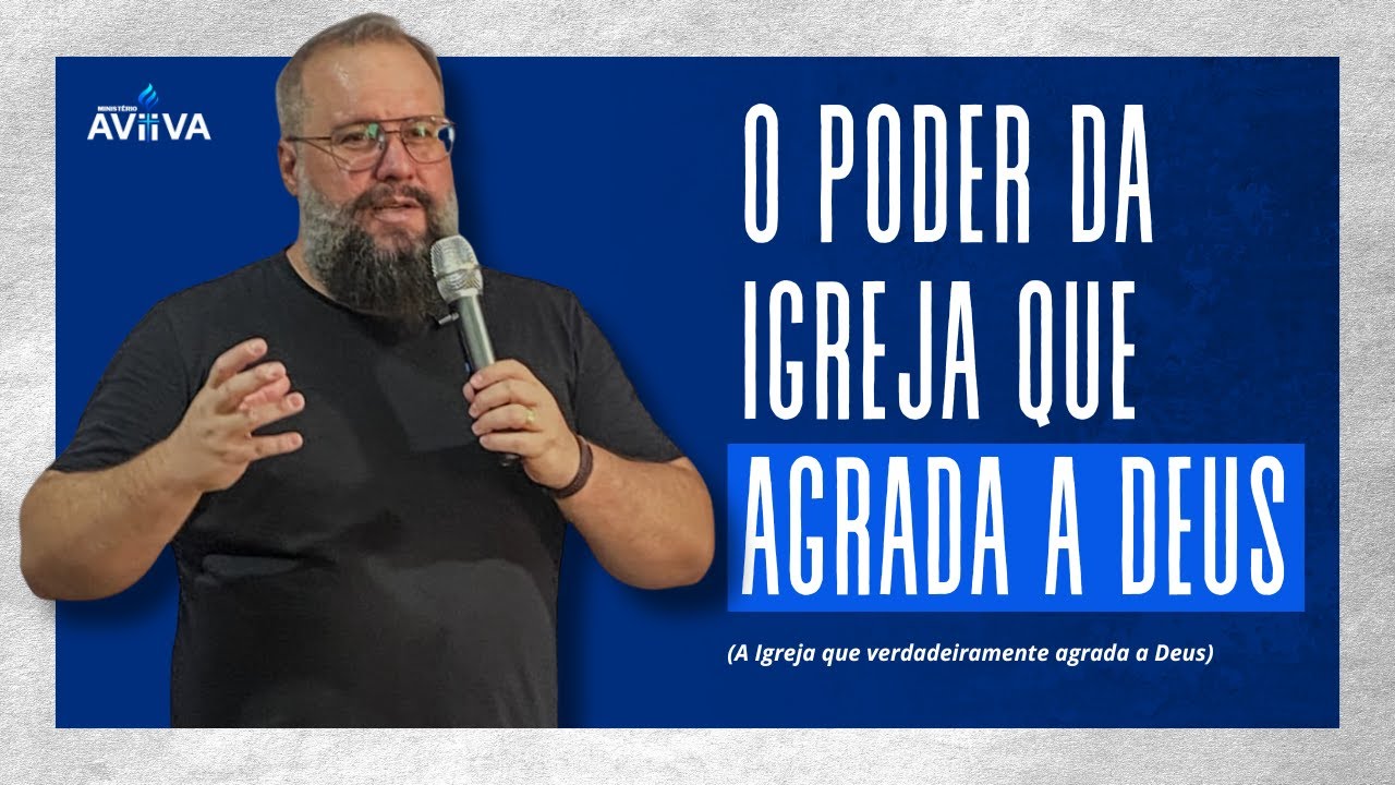 O Poder da Igreja que Agrada a Deus  2/3 - Pastor André Capeleti