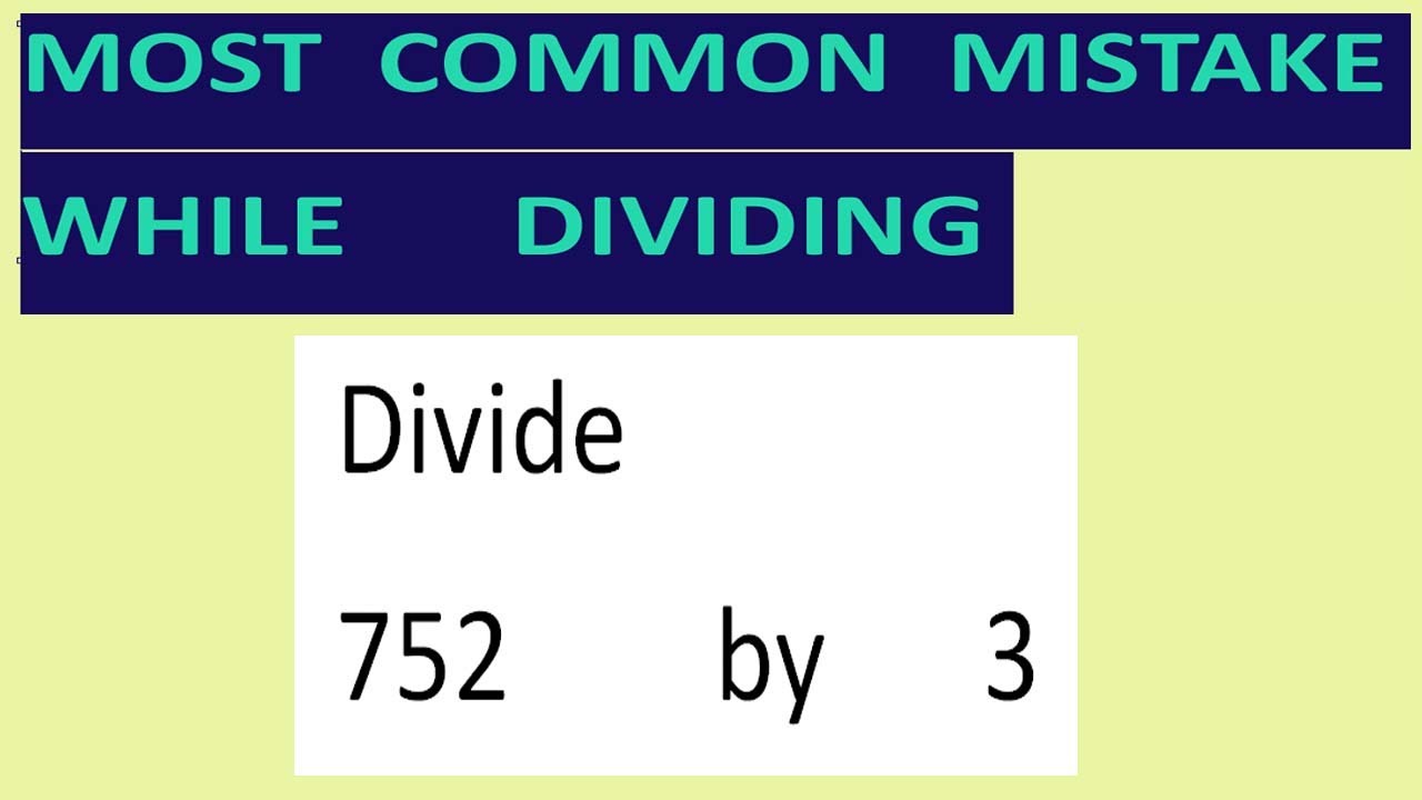 Divide    752        by      3     Most   common  mistake  while   dividing