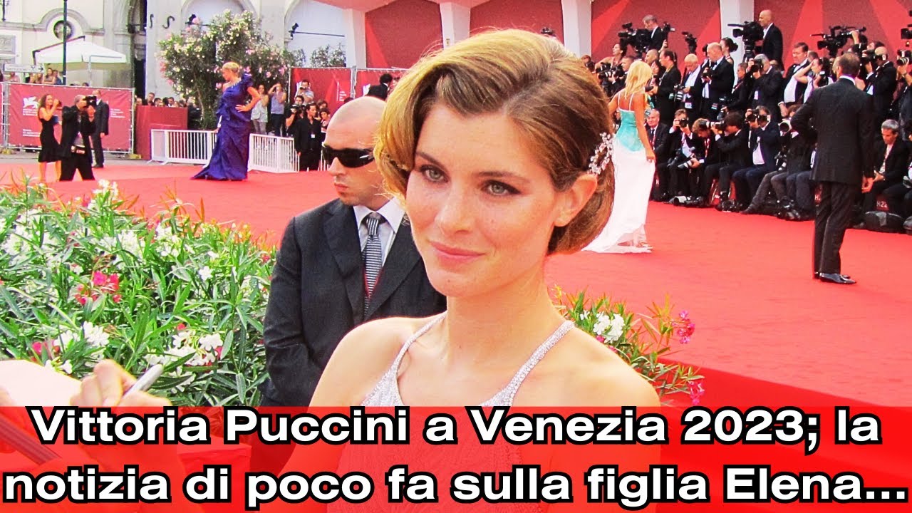 Vittoria Puccini a Venezia 2023; la notizia di poco fa sulla figlia Elena...