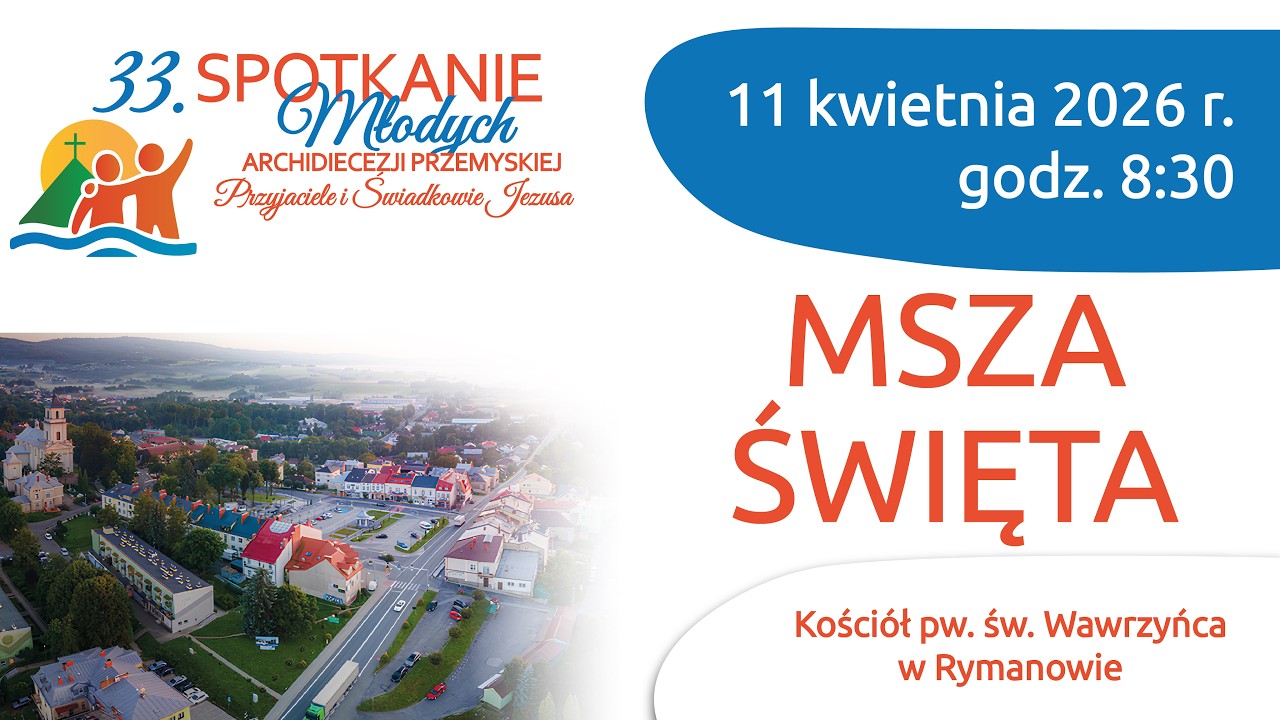 Przyjaciele i świadkowie Jezusa - Msza Święta - 33.SMAP Ryman&oacute;w 2026 - (11 kwietnia 2026) #naŻywo