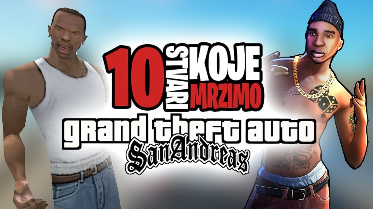 10 Stvari Koje Mrzimo U GTA SA