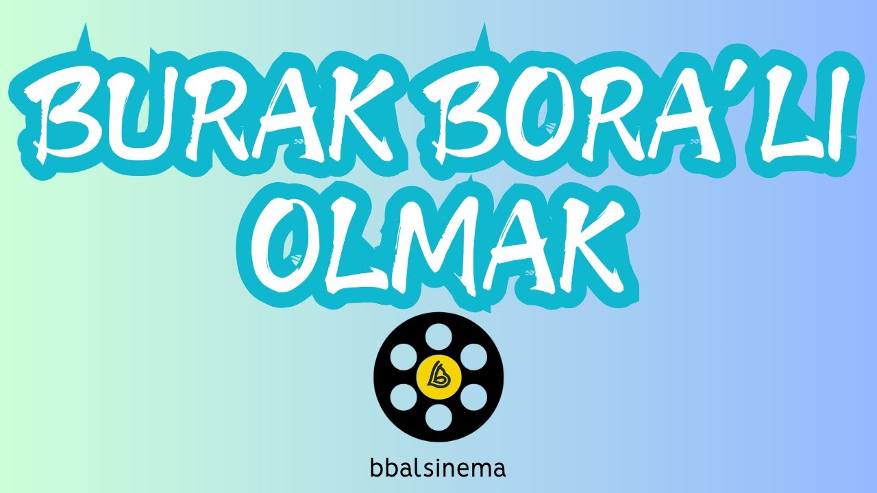 Burak Bora'lı Olmak