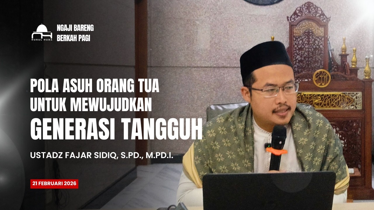 Ngaji Bareng - Ust. Fajar Sidiq - Pola Asuh Orang Tua untuk Mewujudkan Generasi Tangguh - 21 Feb