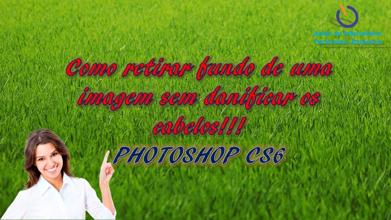 Como retirar fundo de uma imagem sem danificar os cabelos no Photoshop CS6