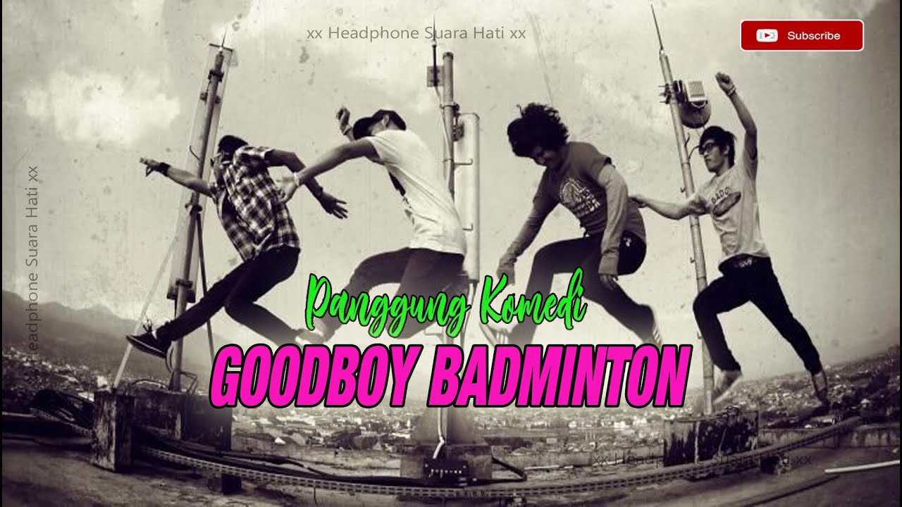 GOODBOY BADMINTON - Panggung Komedi