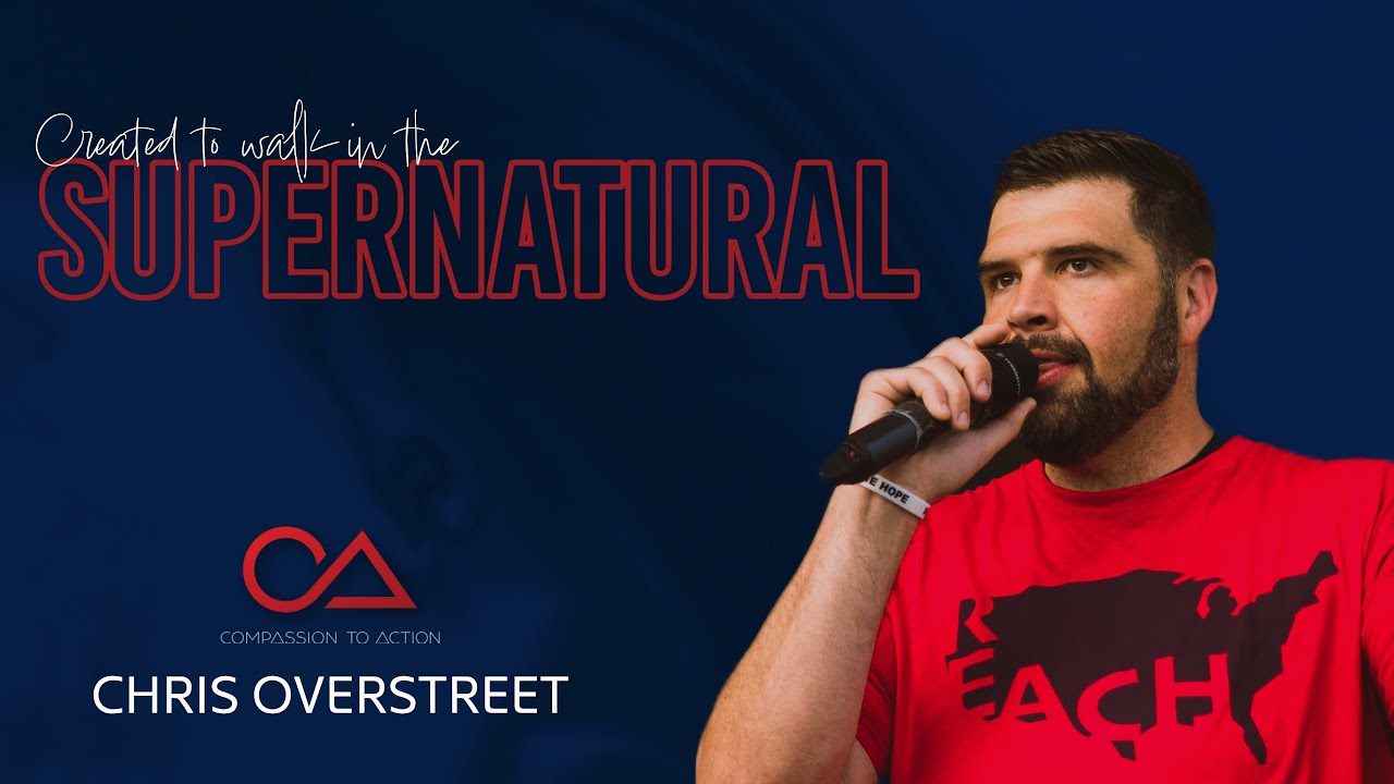 Created To Walk In The Supernatural - Live The Word | Chris Overstreet | Compassion To Action