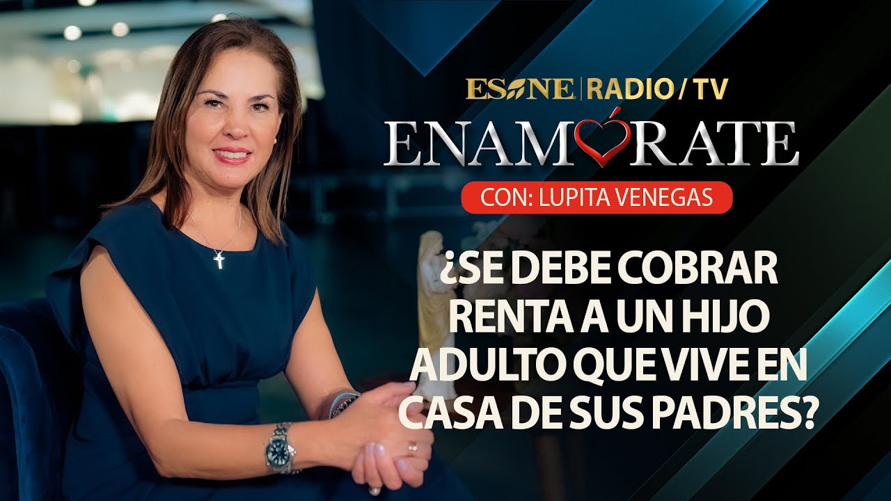 Enamórate con Lupita Venegas: ¿Se debe cobrar renta a un hijo adulto que vive en casa de sus padres?