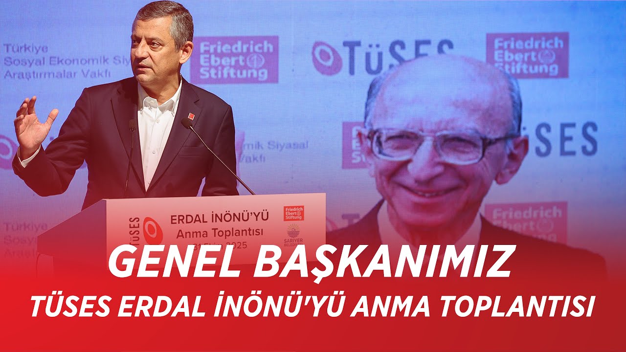 CHP GENEL BAŞKANI &Ouml;ZG&Uuml;R &Ouml;ZEL - T&Uuml;SES ERDAL İN&Ouml;N&Uuml;'Y&Uuml; ANMA TOPLANTISI 31/10/2025