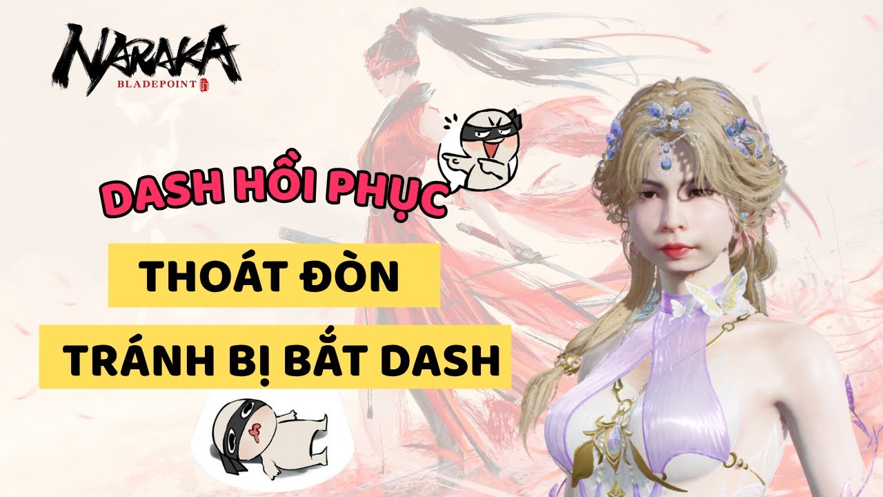 [NARAKA] Dash Hồi Phục - Thoát Đòn - Tips Tránh Bị Bắt Dash (Chi Tiết Từ A-Z)