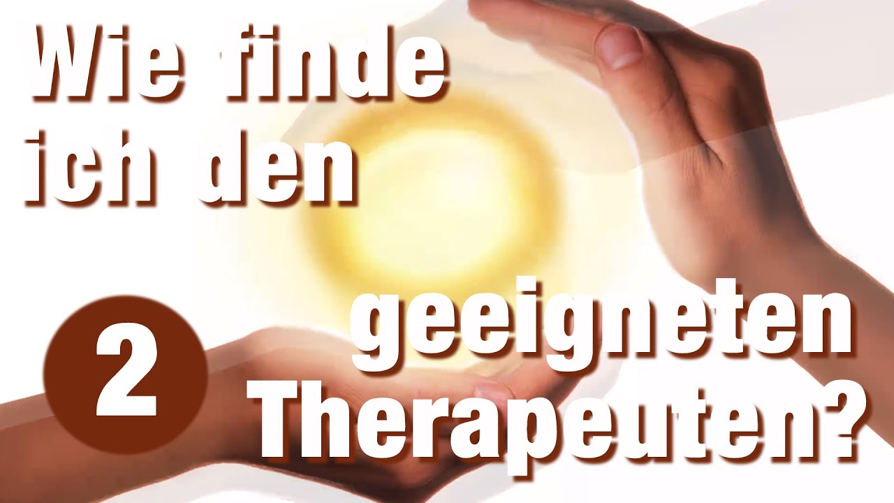 Wie finde ich einen geeignetenTherapeuten? Teil 2