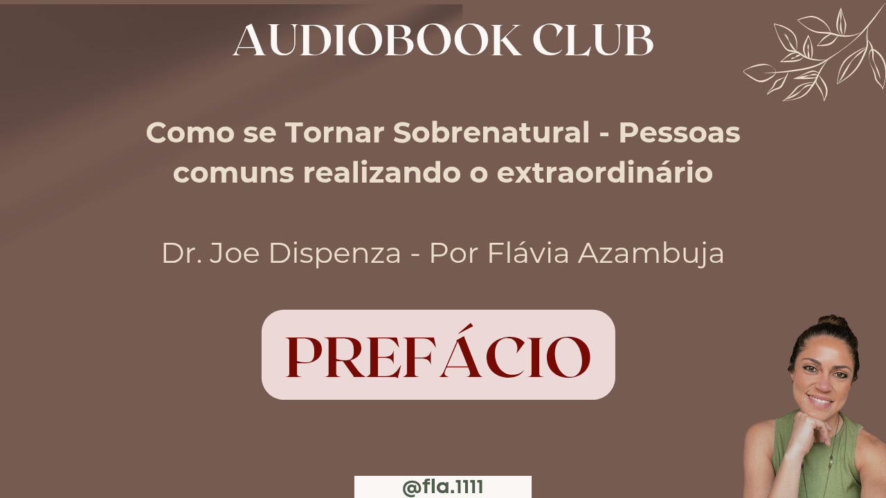 Pref&aacute;cio - Como se tornar Sobrenatural - Dr. Joe Dispenza - Por Fl&aacute;via Azambuja