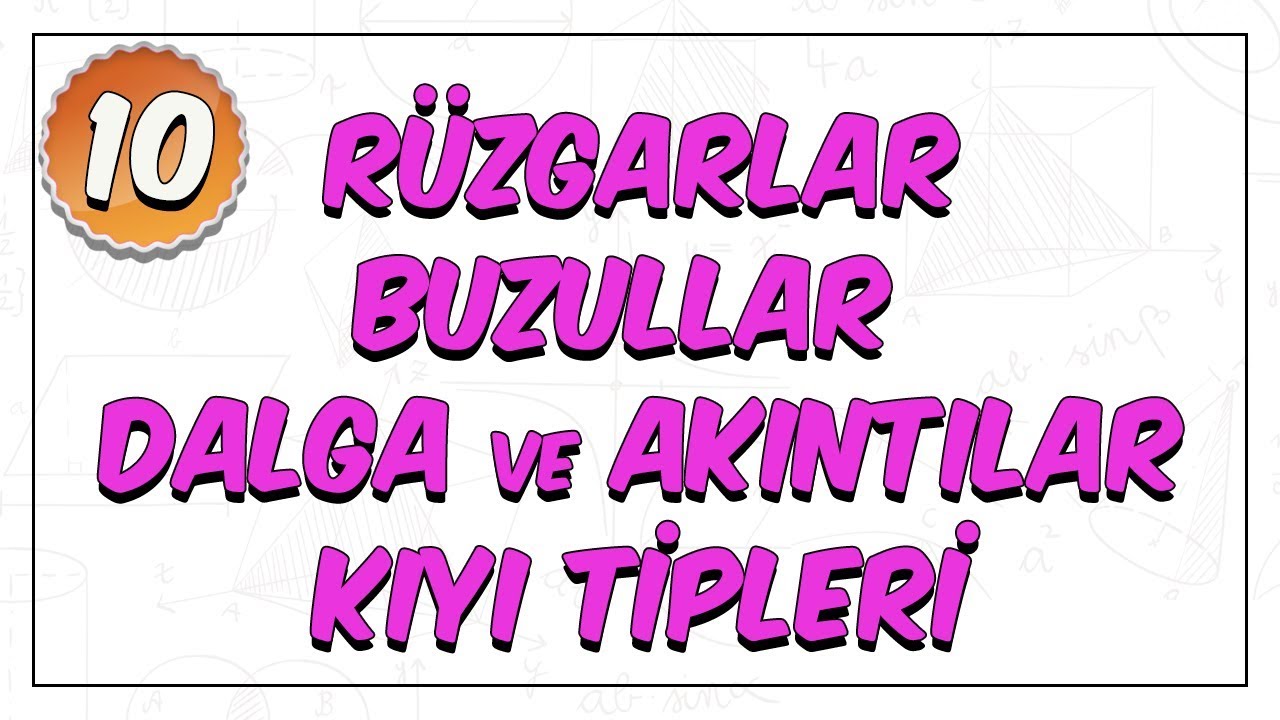 10. Sınıf Coğrafya | Rüzgarlar, Buzullar, Dalga ve Akıntılar, Kıyı Tipleri