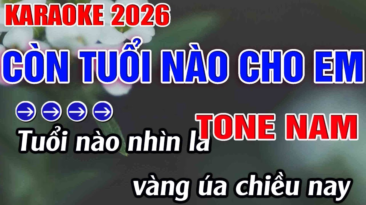 Còn Tuổi Nào Cho Em Karaoke Tone Nam Karaoke Hoàng Long 2026 - Beat Mới