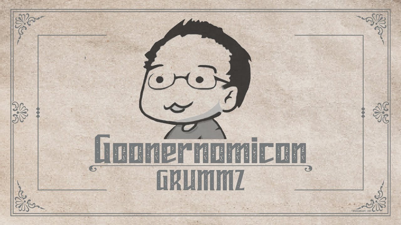 Goonernomicon: Grummz | Part 1