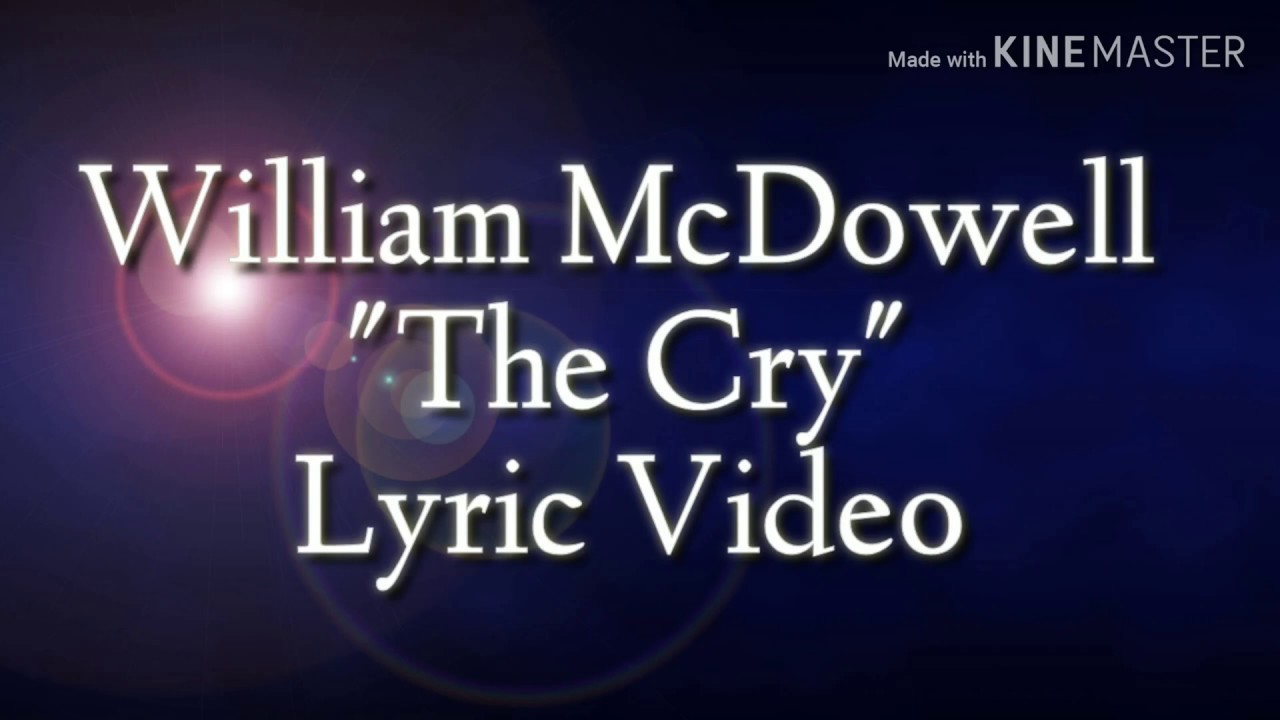 William McDowell - The Cry (Lyrics)