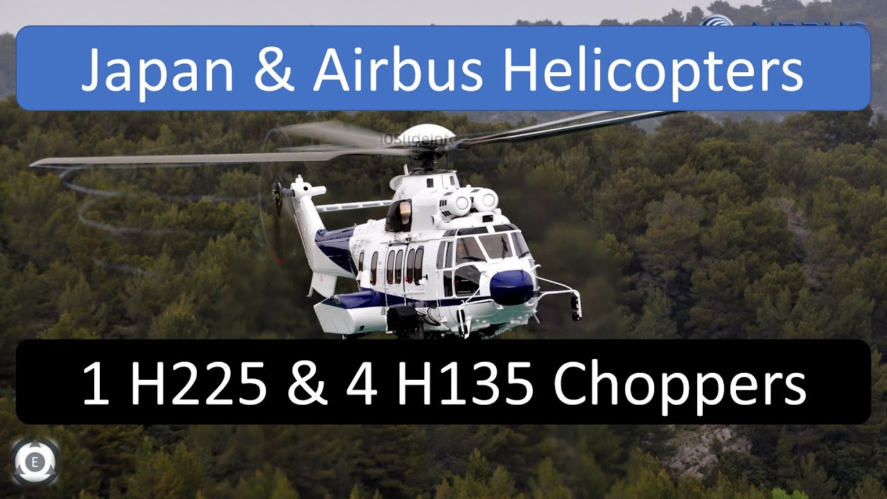 Japan’s National Police Agency & Airbus Helicopters | H225 & H135 Choppers Deal