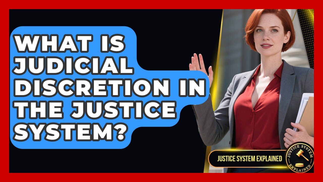 What Is Judicial Discretion in the Justice System? - Justice System Explained