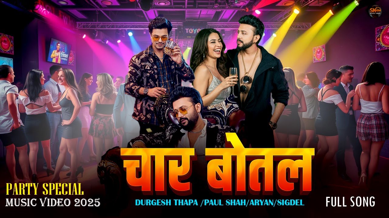 CHAR BOTAL – New Nepali Party Song 2025 | Durgesh Thapa, Paul Shah, Aaryan Sigdel | SK Music Vibes
