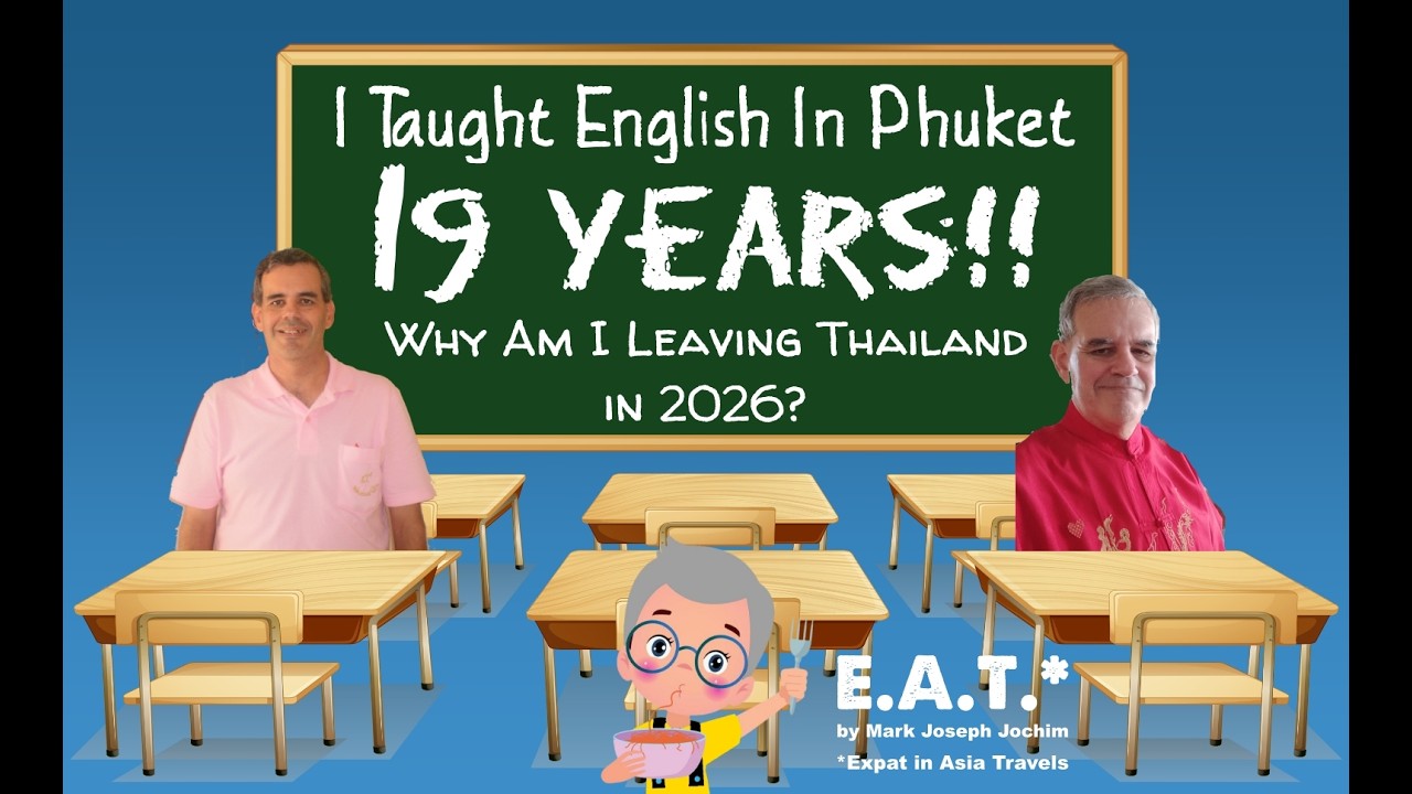 I Taught English in Phuket for 19 Years!! Why Am I Leaving Thailand in 2026?