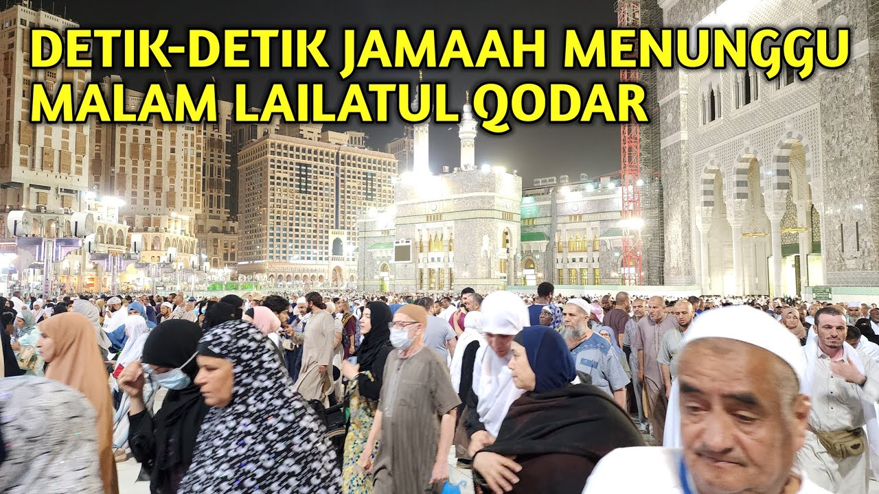 DETIK-DETIK JAMAAH MENUNGGU MALAM LAILATUL QODAR DI MASJIDIL HARAM