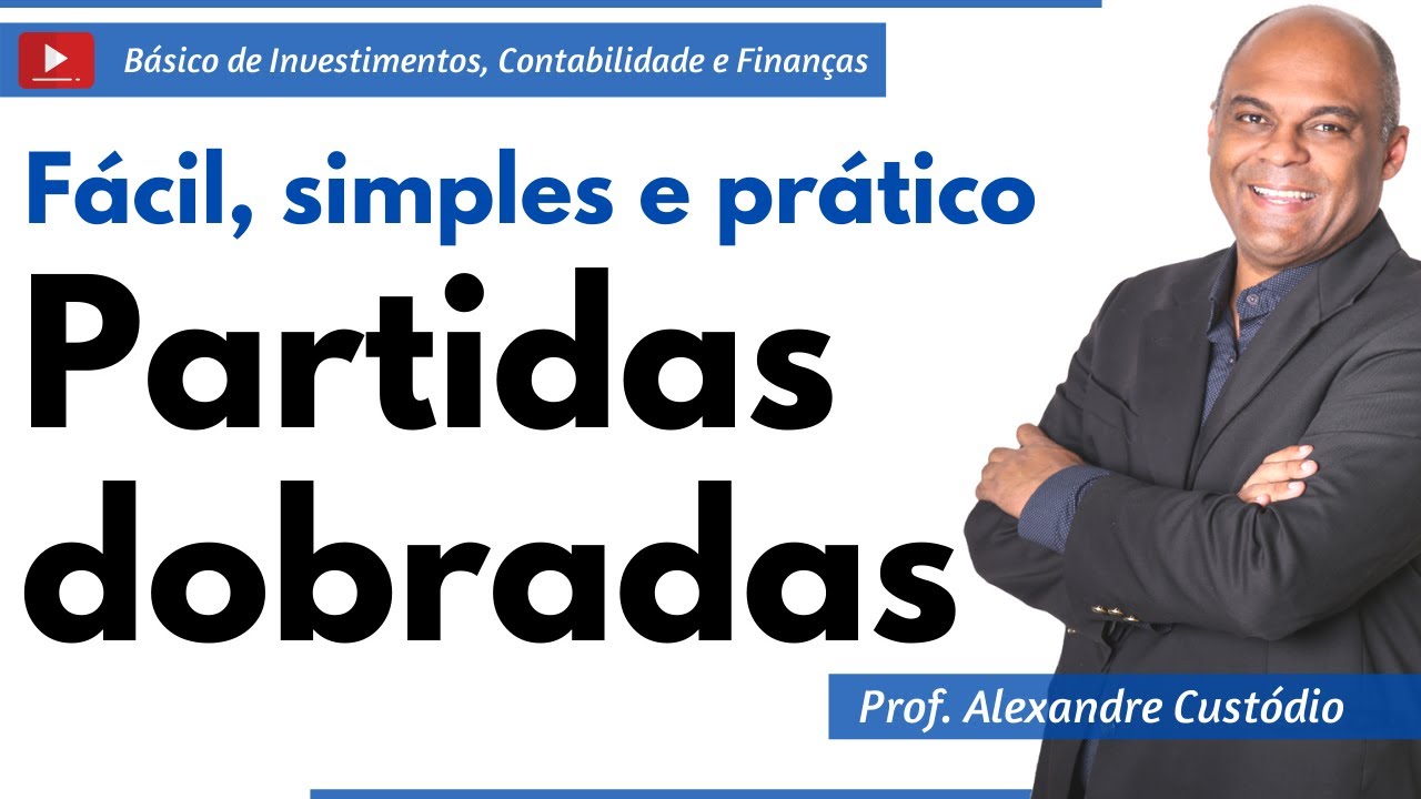 Partidas dobradas saiba como funcionam na Contabilidade b&aacute;sica Investimentos e Gest&atilde;o Financeira