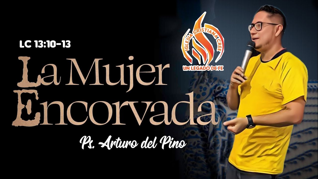 La mujer encorvada (Una fe en Crisis) - Ps. Arturo del Pino - 2025