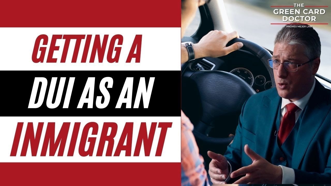 Immigration Lawyer Talks about How to deal with a DUI as an immigrant (US immigration)