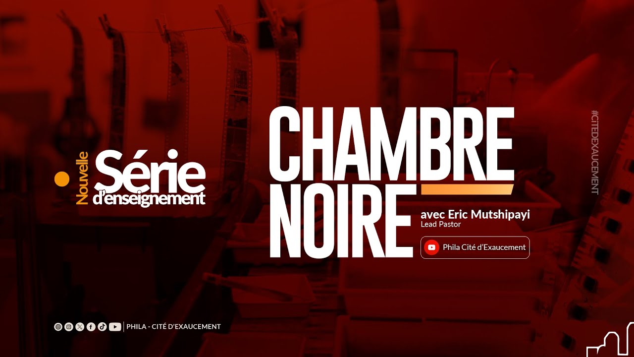 CHAMBRE NOIRE (2) | ERIC MUTSHIPAYI, LEAD PASTOR | PHILA - CITE D'EXAUCEMENT