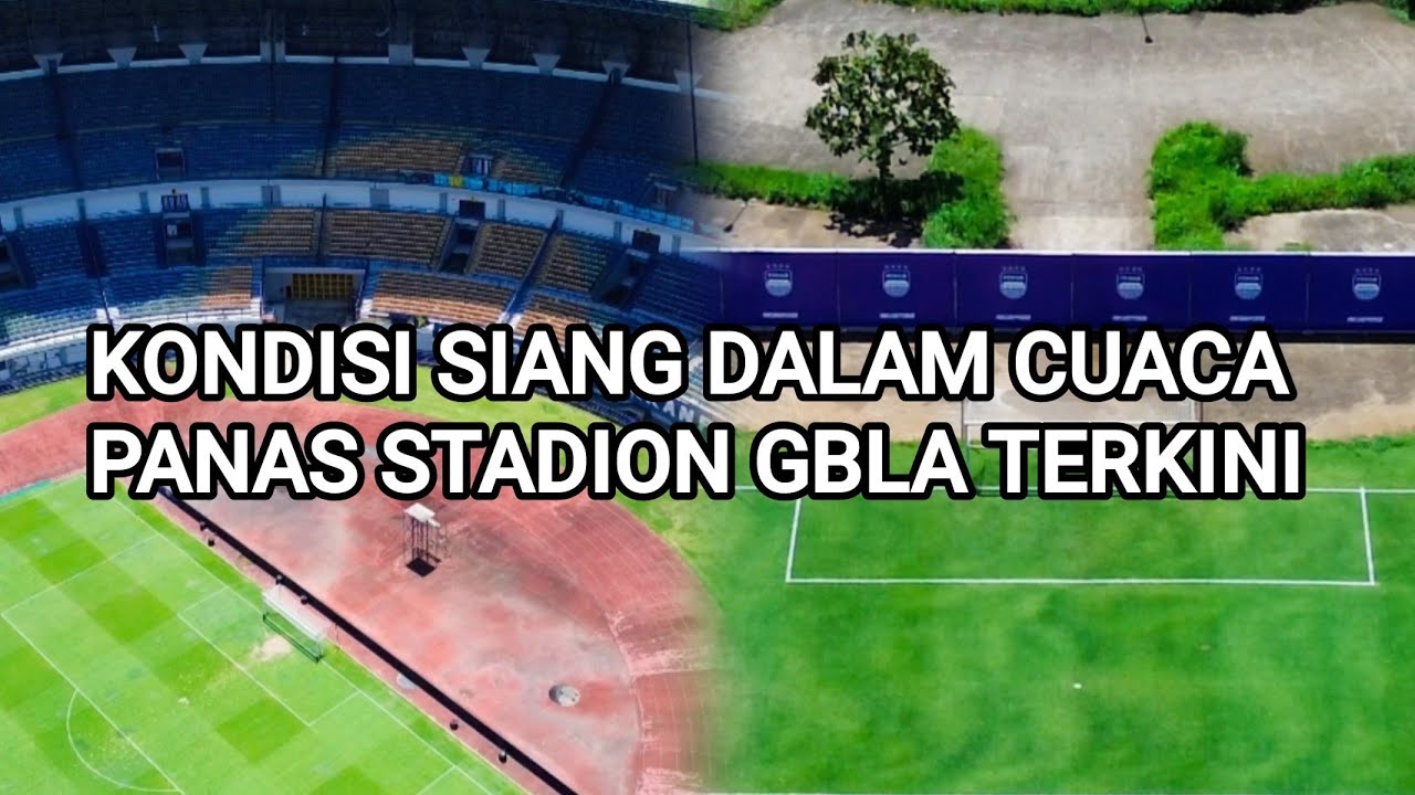 KONDISI SIANG DALAM CUACA PANAS STADION GBLA TERKINI 