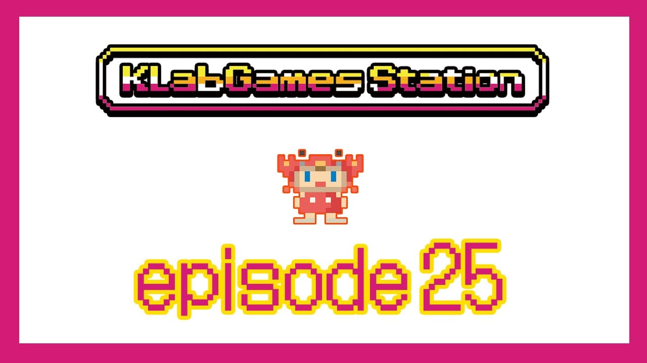 KLab Games Station: Episode 25