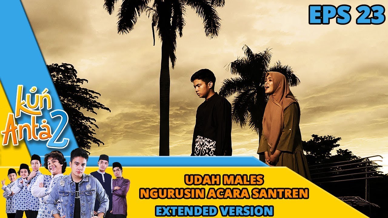 Udah Baper Stadium Akhir, Elang Males Urusin Acara Santren Part 1 - Kun Anta Part 23