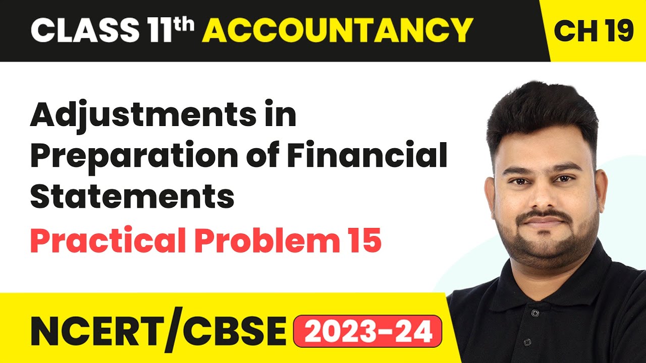 Adjustments in Preparation of Financial Statements & Practical Problem 15 |Class 11 Accountancy Ch19