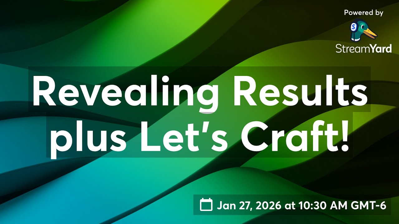 Revealing Results plus Let’s Craft!